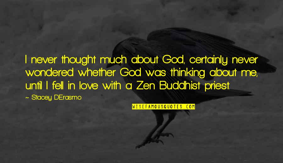 Thinking About Love Quotes By Stacey D'Erasmo: I never thought much about God, certainly never Thinking About Love Quotes By Stacey D'Erasmo: I never thought much about God, certainly never