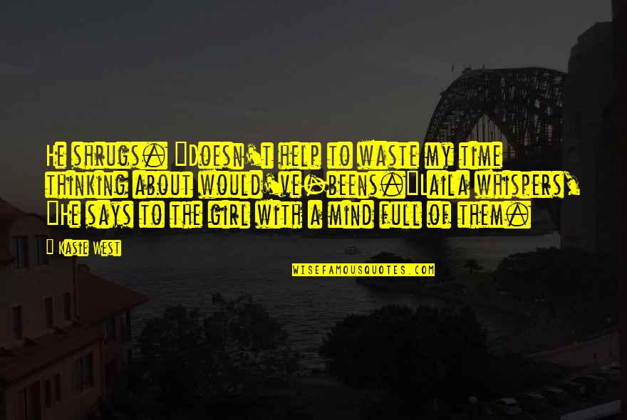 Thinking About My Girl Quotes By Kasie West: He shrugs. "Doesn't help to waste my time