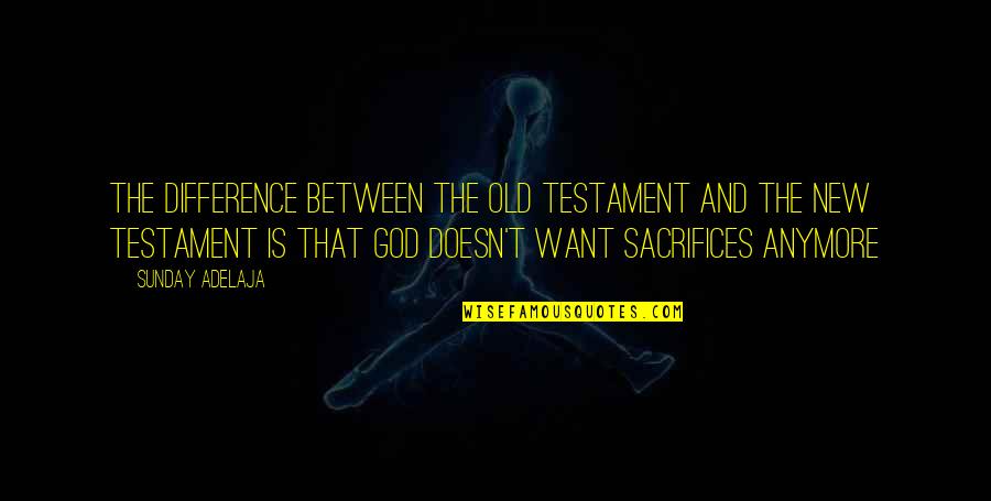 Thinking About Someone At Night Quotes By Sunday Adelaja: The difference between the old Testament and the Thinking About Someone At Night Quotes By Sunday Adelaja: The difference between the old Testament and the