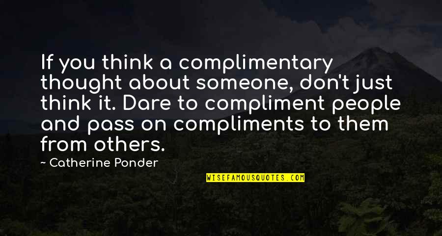 Thinking About That Someone Quotes By Catherine Ponder: If you think a complimentary thought about someone,