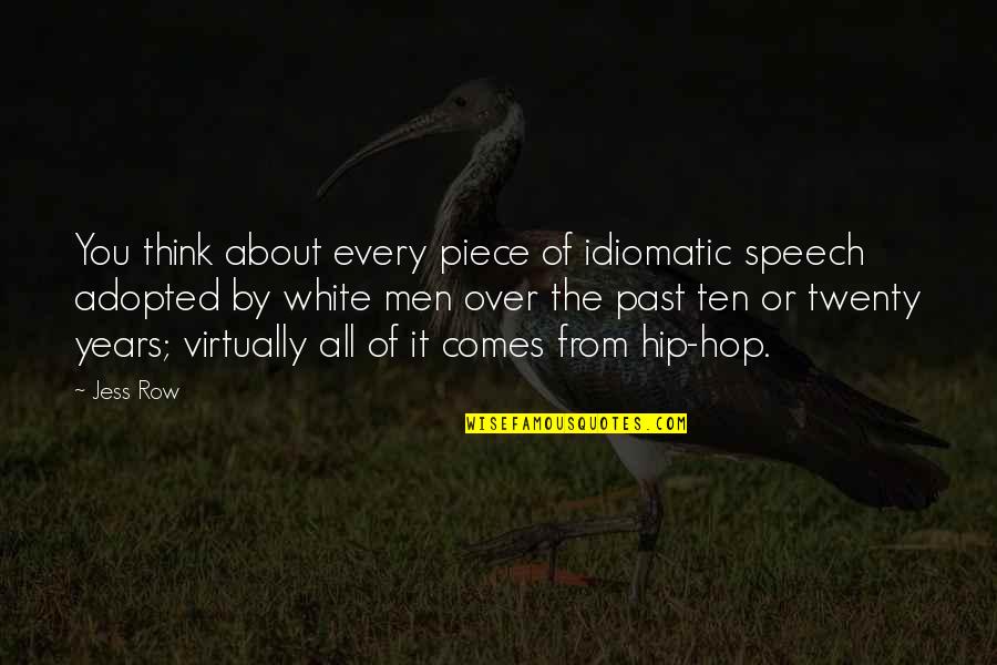 Thinking About The Past Quotes By Jess Row: You think about every piece of idiomatic speech Thinking About The Past Quotes By Jess Row: You think about every piece of idiomatic speech