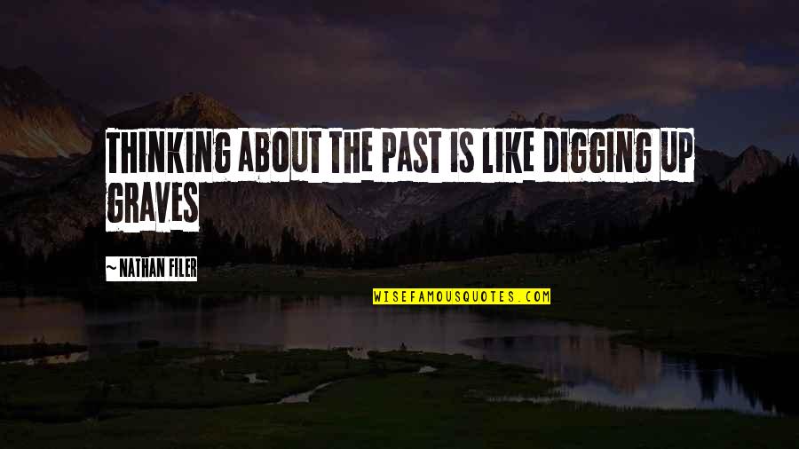Thinking About The Past Quotes By Nathan Filer: Thinking about the past is like digging up