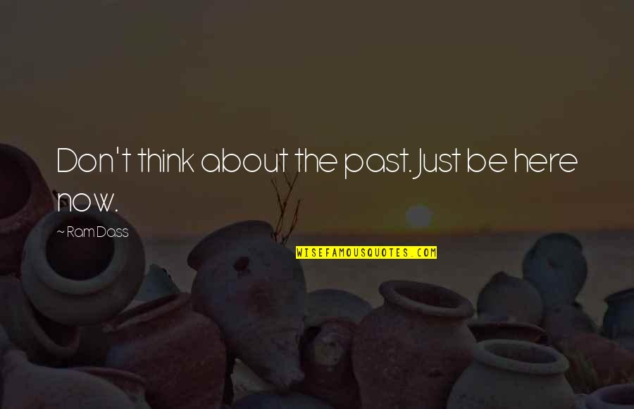 Thinking About The Past Quotes By Ram Dass: Don't think about the past. Just be here