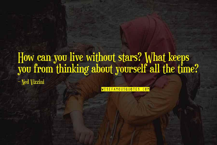 Thinking About You All The Time Quotes By Ned Vizzini: How can you live without stars? What keeps