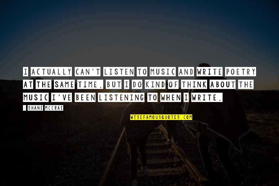 Thinking About You All The Time Quotes By Shane McCrae: I actually can't listen to music and write