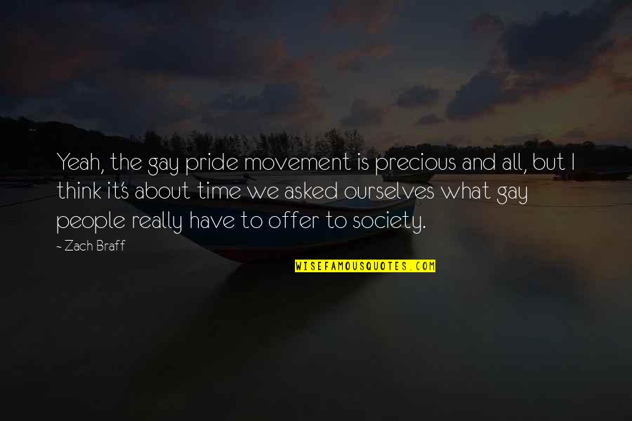 Thinking About You All The Time Quotes By Zach Braff: Yeah, the gay pride movement is precious and