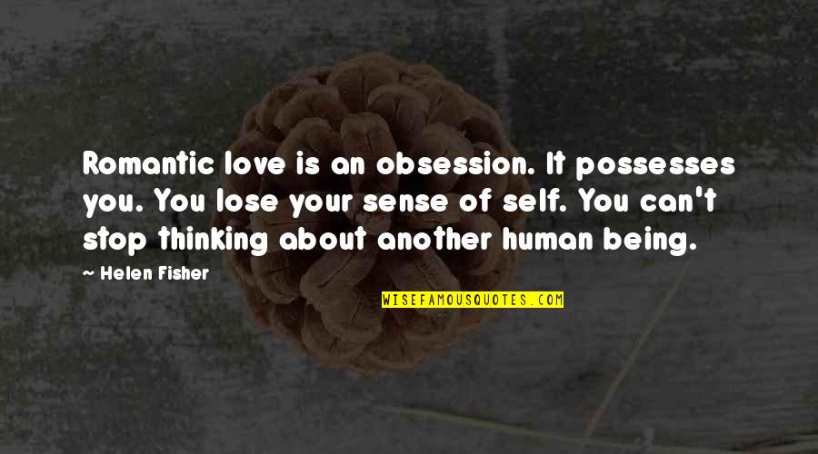 Thinking About You Romantic Quotes By Helen Fisher: Romantic love is an obsession. It possesses you. Thinking About You Romantic Quotes By Helen Fisher: Romantic love is an obsession. It possesses you.