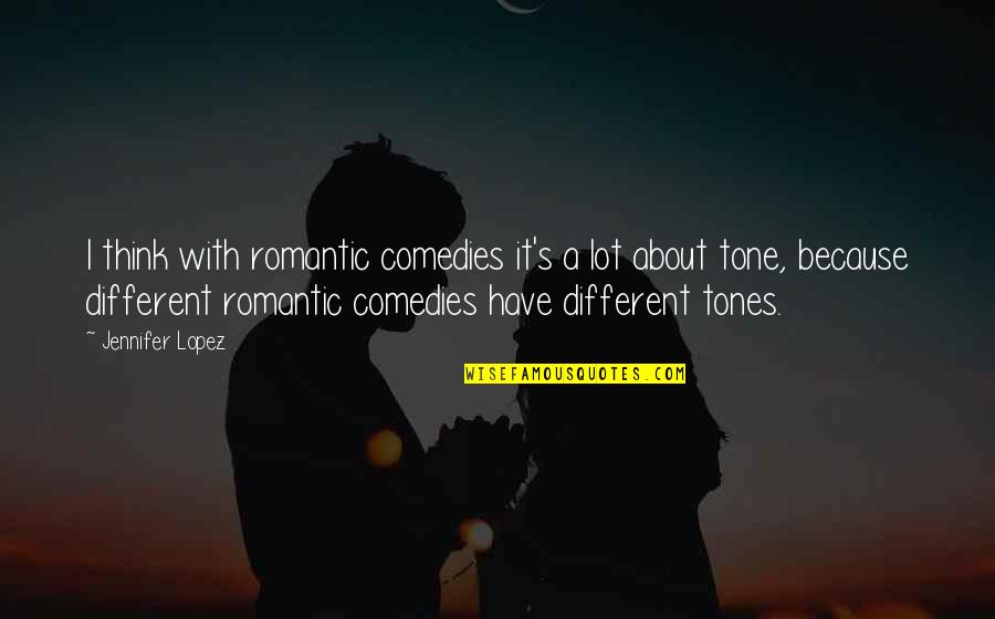 Thinking About You Romantic Quotes By Jennifer Lopez: I think with romantic comedies it's a lot