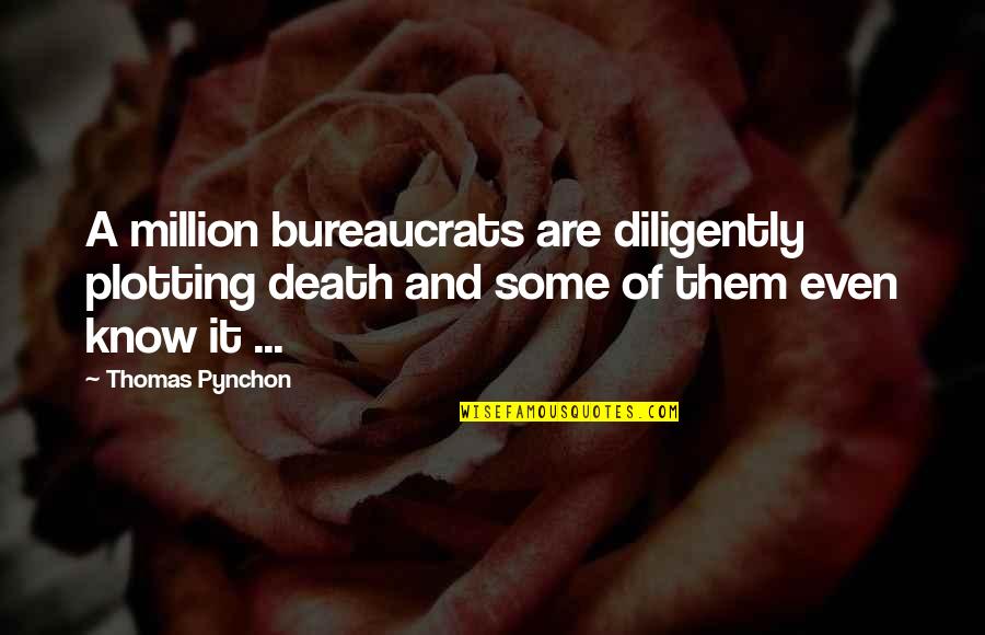 Thinking About Your Crush Quotes By Thomas Pynchon: A million bureaucrats are diligently plotting death and