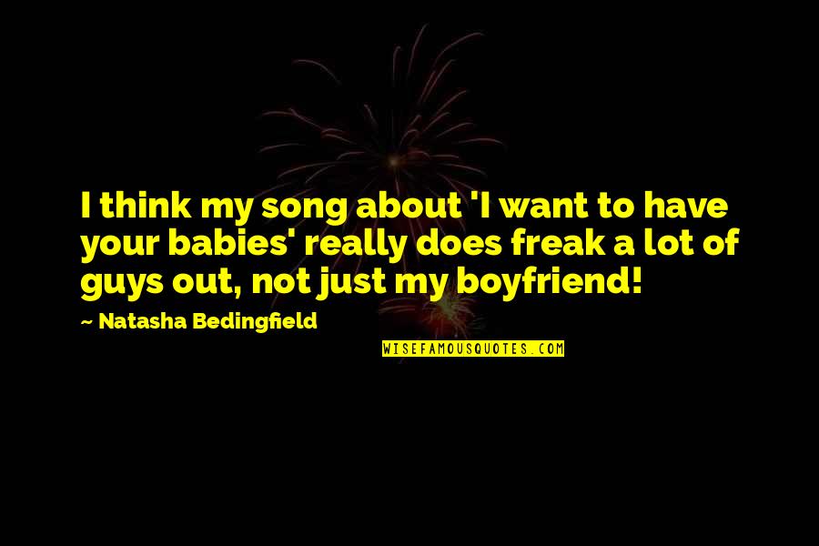 Thinking About Your Ex Boyfriend Quotes By Natasha Bedingfield: I think my song about 'I want to Thinking About Your Ex Boyfriend Quotes By Natasha Bedingfield: I think my song about 'I want to