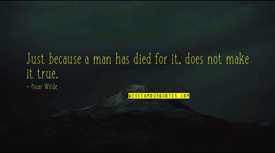 Thinking About Your Ex Boyfriend Quotes By Oscar Wilde: Just because a man has died for it,