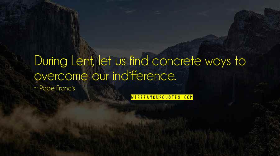 Thinking About Your Ex Boyfriend Quotes By Pope Francis: During Lent, let us find concrete ways to