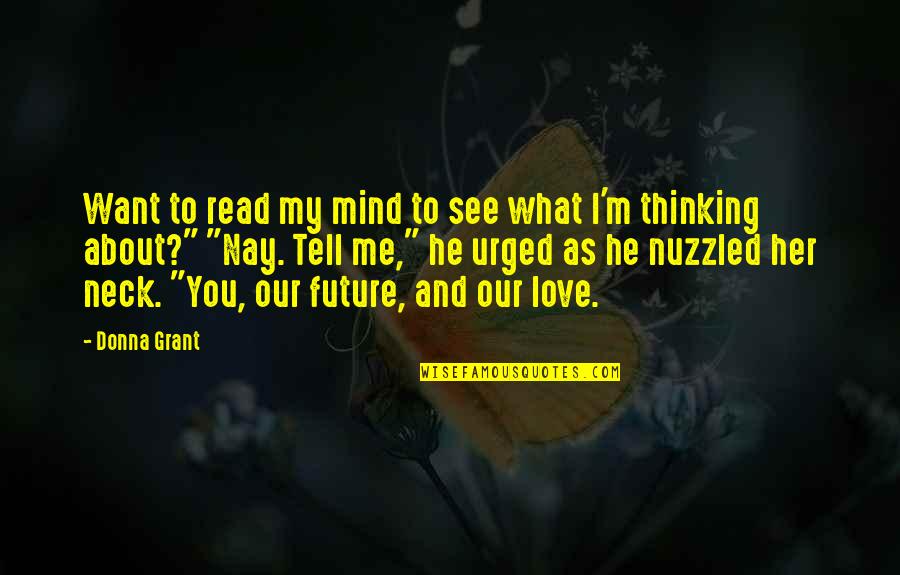 Thinking About Your Future Quotes By Donna Grant: Want to read my mind to see what