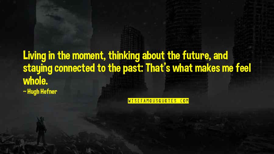 Thinking About Your Future Quotes By Hugh Hefner: Living in the moment, thinking about the future,