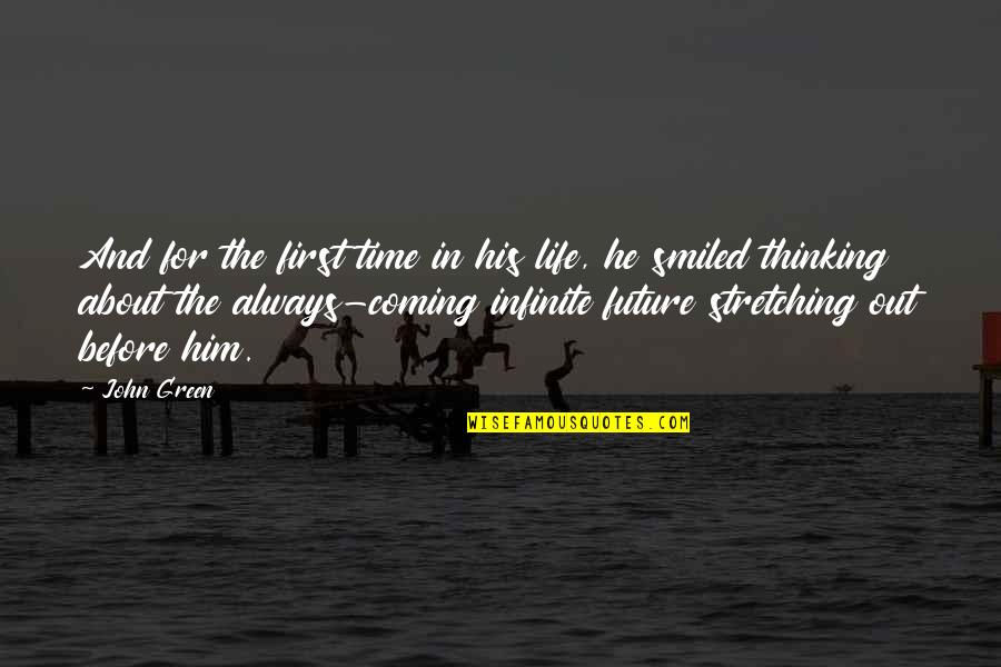 Thinking About Your Future Quotes By John Green: And for the first time in his life,