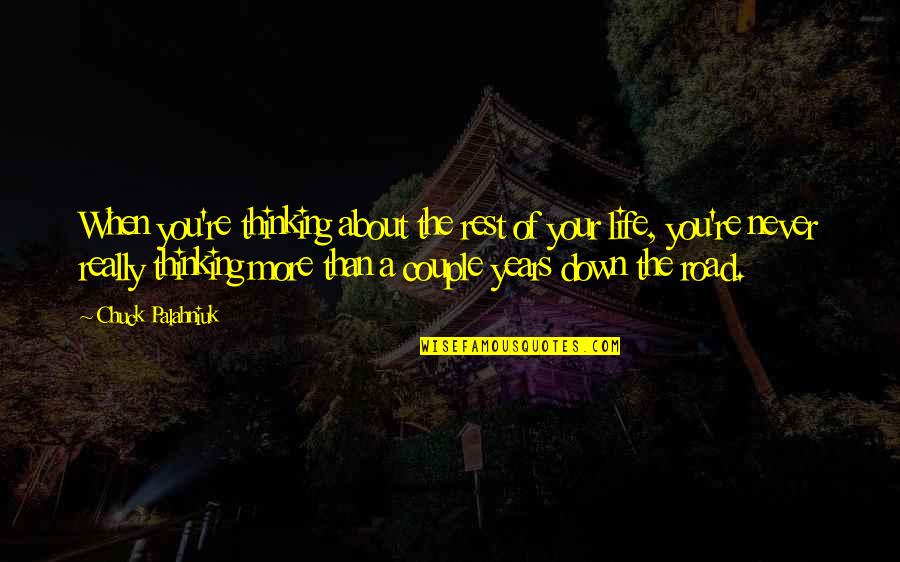 Thinking About Your Life Quotes By Chuck Palahniuk: When you're thinking about the rest of your Thinking About Your Life Quotes By Chuck Palahniuk: When you're thinking about the rest of your