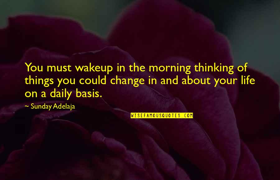 Thinking About Your Life Quotes By Sunday Adelaja: You must wakeup in the morning thinking of Thinking About Your Life Quotes By Sunday Adelaja: You must wakeup in the morning thinking of