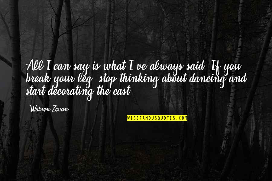 Thinking About Your Life Quotes By Warren Zevon: All I can say is what I've always Thinking About Your Life Quotes By Warren Zevon: All I can say is what I've always