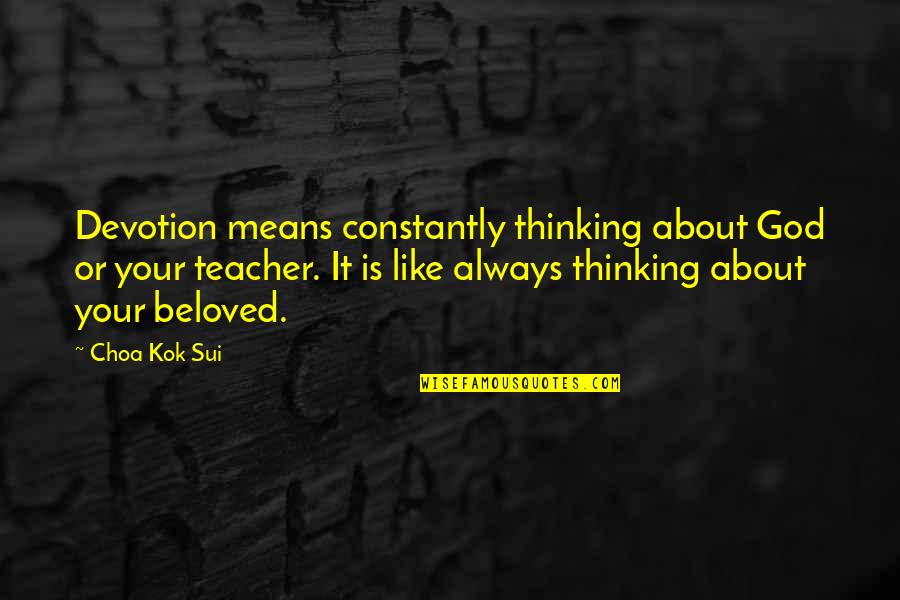 Thinking About Your Thinking Quotes By Choa Kok Sui: Devotion means constantly thinking about God or your