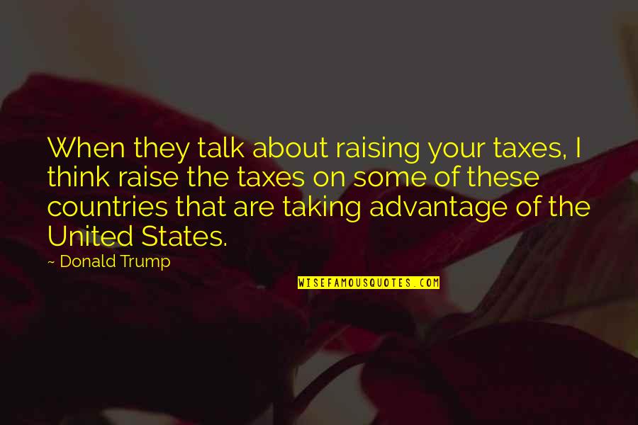 Thinking About Your Thinking Quotes By Donald Trump: When they talk about raising your taxes, I