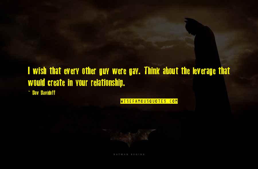 Thinking About Your Thinking Quotes By Dov Davidoff: I wish that every other guy were gay.