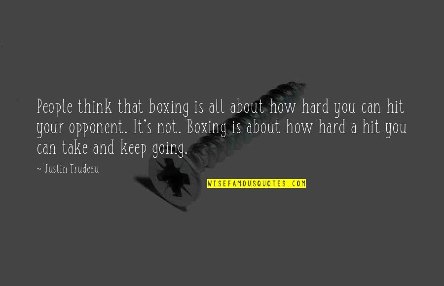 Thinking About Your Thinking Quotes By Justin Trudeau: People think that boxing is all about how