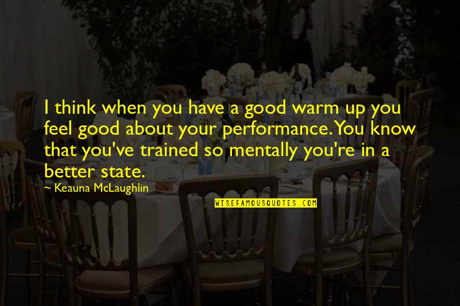 Thinking About Your Thinking Quotes By Keauna McLaughlin: I think when you have a good warm