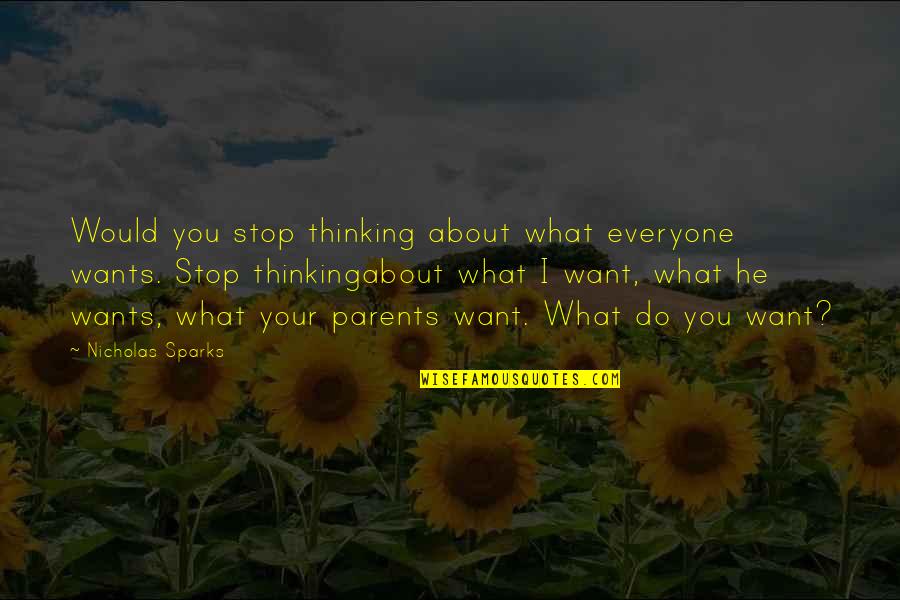 Thinking About Your Thinking Quotes By Nicholas Sparks: Would you stop thinking about what everyone wants.