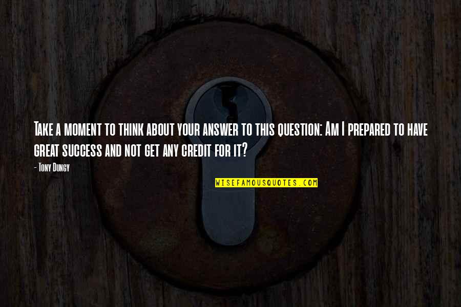 Thinking About Your Thinking Quotes By Tony Dungy: Take a moment to think about your answer