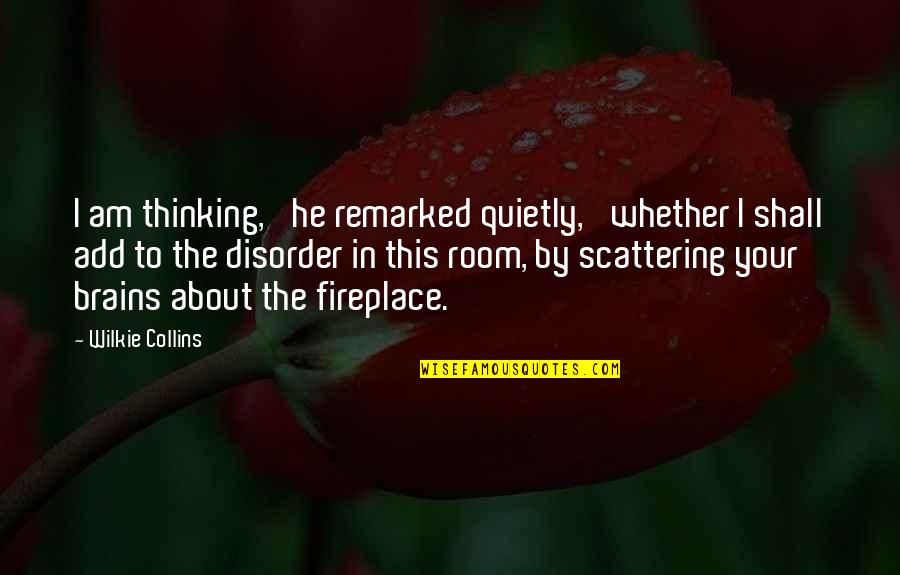 Thinking About Your Thinking Quotes By Wilkie Collins: I am thinking,' he remarked quietly, 'whether I