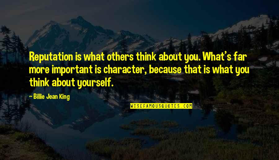 Thinking About Yourself Quotes By Billie Jean King: Reputation is what others think about you. What's