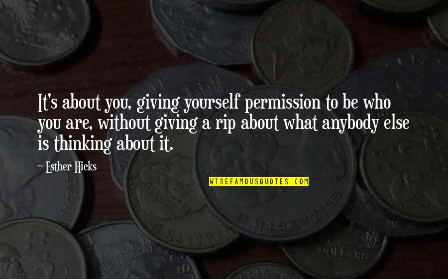 Thinking About Yourself Quotes By Esther Hicks: It's about you, giving yourself permission to be