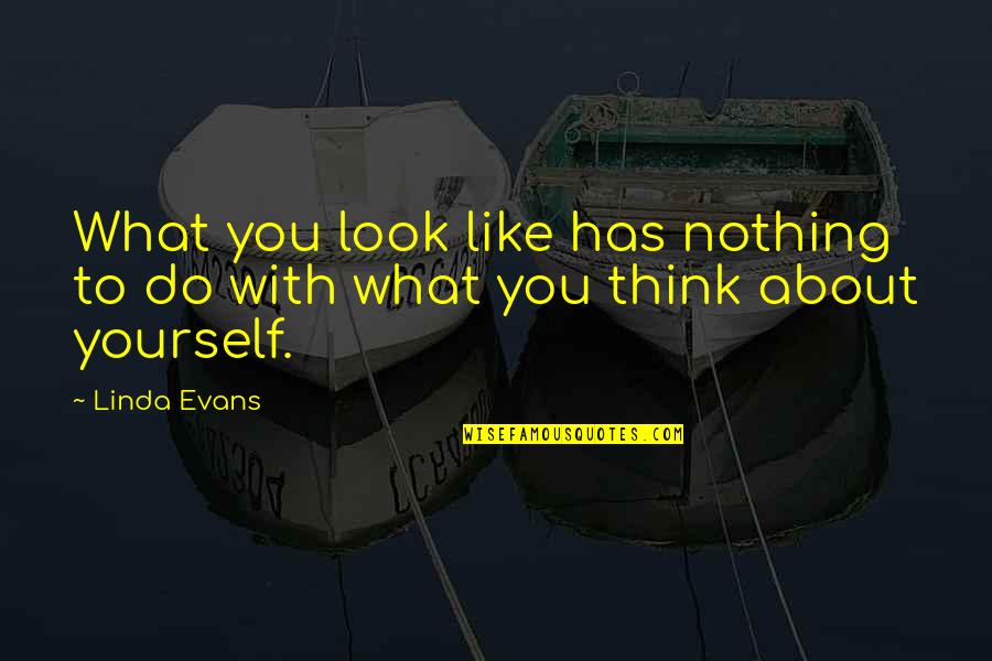 Thinking About Yourself Quotes By Linda Evans: What you look like has nothing to do