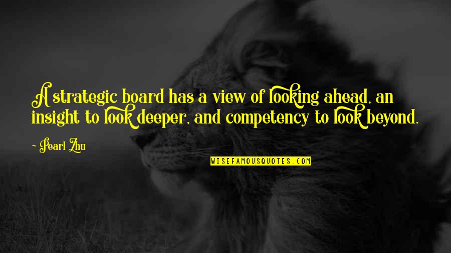 Thinking Ahead Quotes By Pearl Zhu: A strategic board has a view of looking Thinking Ahead Quotes By Pearl Zhu: A strategic board has a view of looking