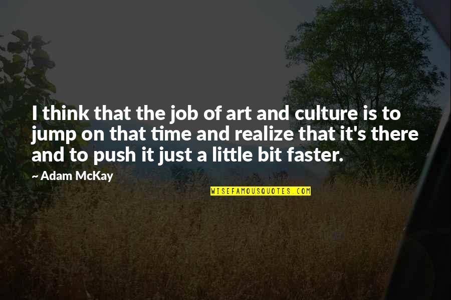 Thinking And Art Quotes By Adam McKay: I think that the job of art and