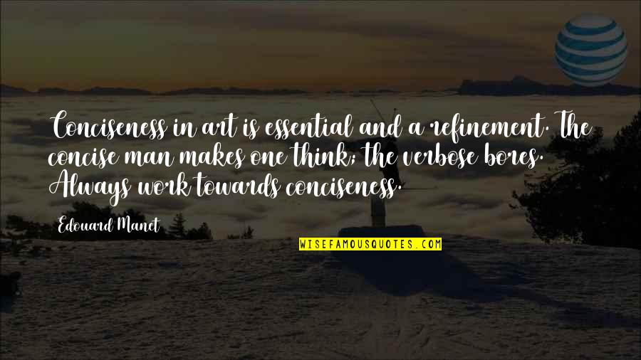 Thinking And Art Quotes By Edouard Manet: Conciseness in art is essential and a refinement.
