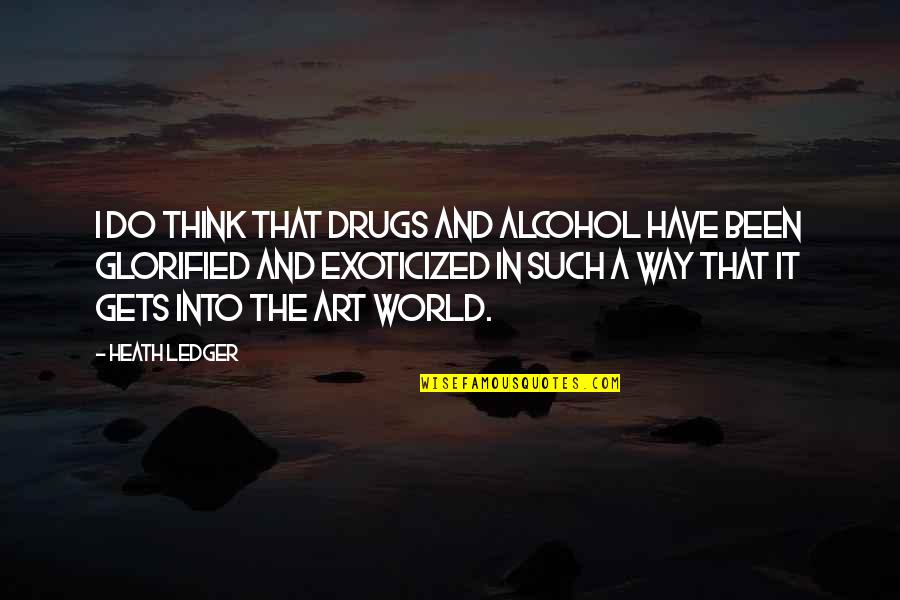 Thinking And Art Quotes By Heath Ledger: I do think that drugs and alcohol have