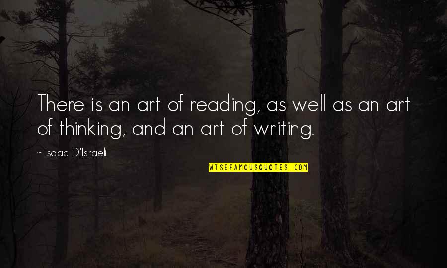 Thinking And Art Quotes By Isaac D'Israeli: There is an art of reading, as well