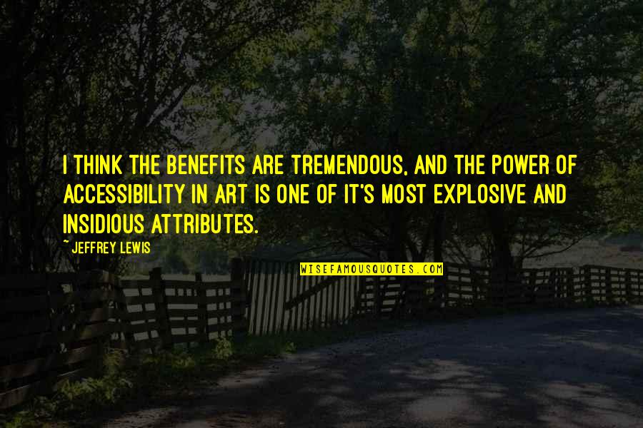 Thinking And Art Quotes By Jeffrey Lewis: I think the benefits are tremendous, and the