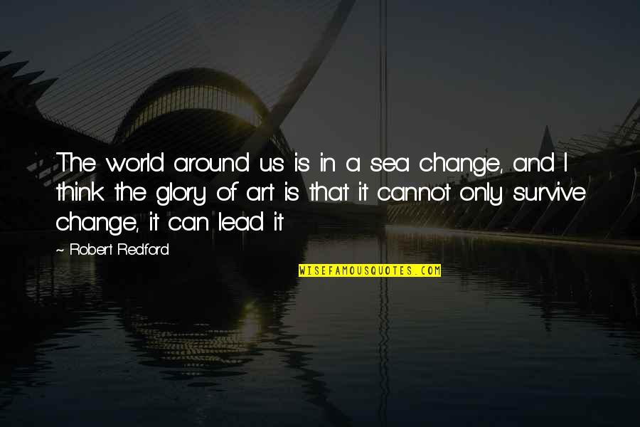 Thinking And Art Quotes By Robert Redford: The world around us is in a sea