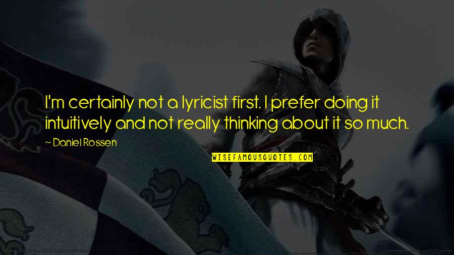 Thinking And Doing Quotes By Daniel Rossen: I'm certainly not a lyricist first. I prefer