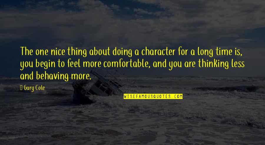 Thinking And Doing Quotes By Gary Cole: The one nice thing about doing a character