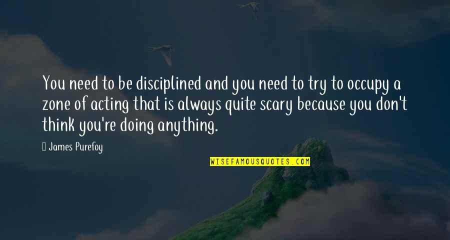 Thinking And Doing Quotes By James Purefoy: You need to be disciplined and you need