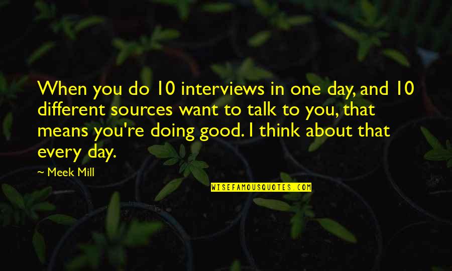 Thinking And Doing Quotes By Meek Mill: When you do 10 interviews in one day,