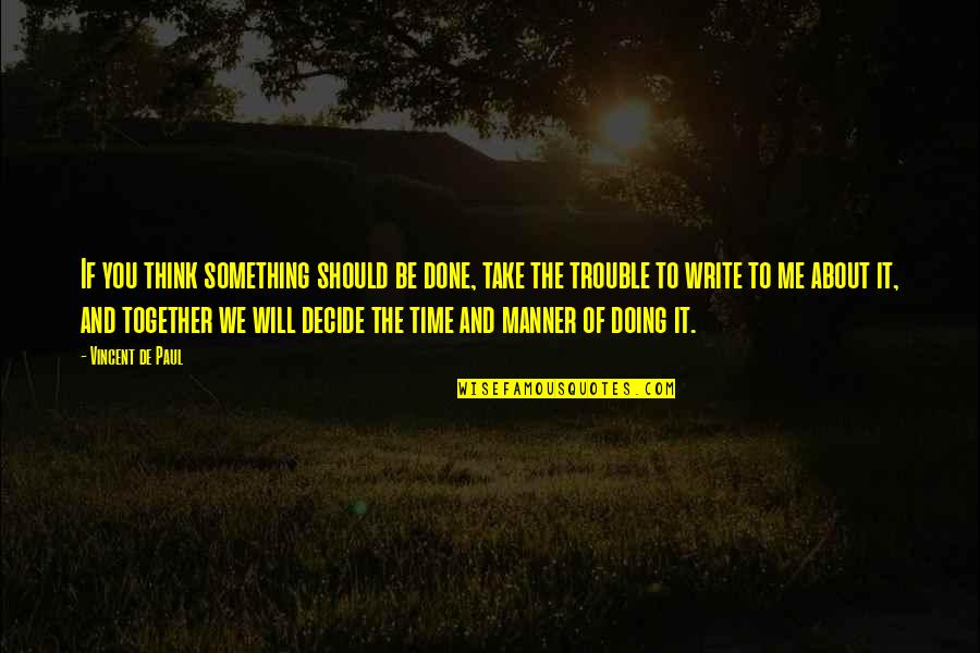Thinking And Doing Quotes By Vincent De Paul: If you think something should be done, take