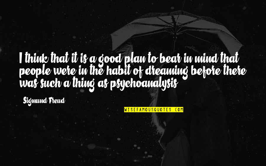 Thinking And Dreaming Quotes By Sigmund Freud: I think that it is a good plan