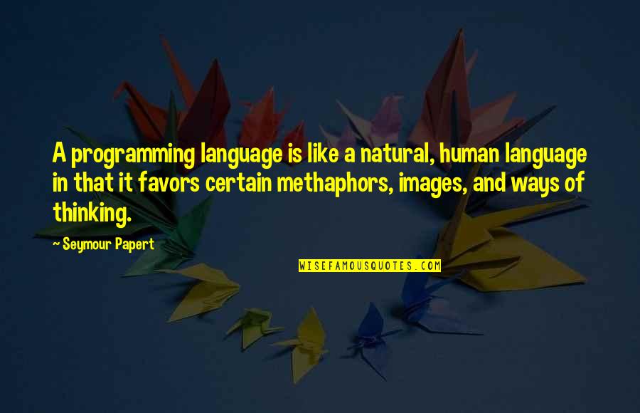 Thinking And Learning Quotes By Seymour Papert: A programming language is like a natural, human