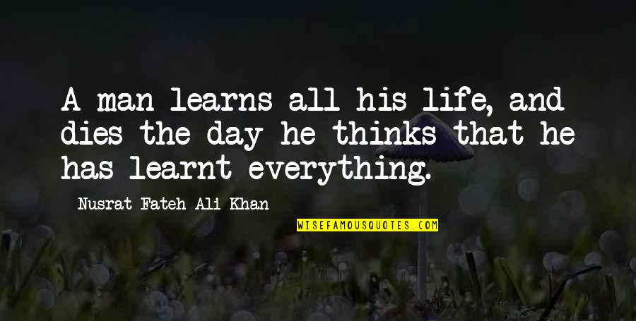 Thinking And Life Quotes By Nusrat Fateh Ali Khan: A man learns all his life, and dies