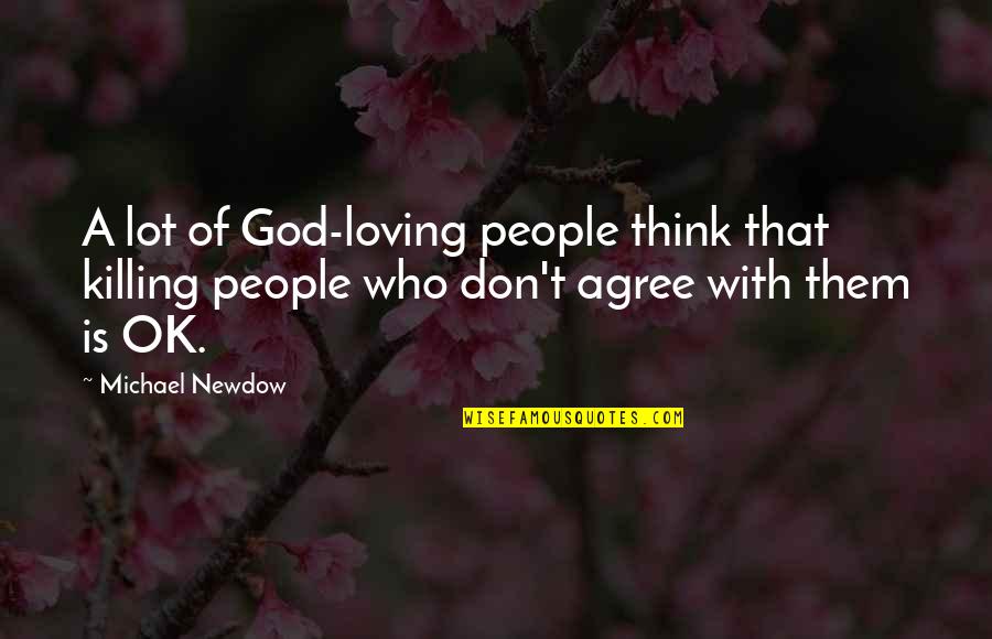 Thinking And Loving You Quotes By Michael Newdow: A lot of God-loving people think that killing Thinking And Loving You Quotes By Michael Newdow: A lot of God-loving people think that killing