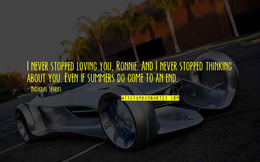 Thinking And Loving You Quotes By Nicholas Sparks: I never stopped loving you, Ronnie. And I Thinking And Loving You Quotes By Nicholas Sparks: I never stopped loving you, Ronnie. And I